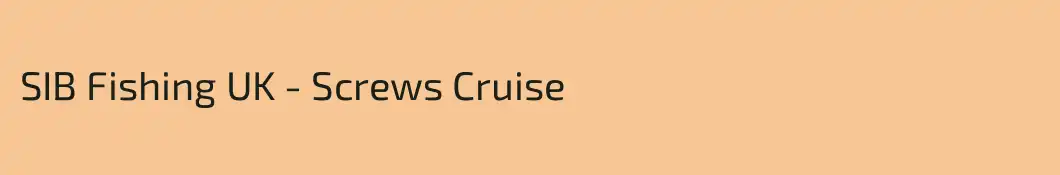SIB Fishing UK - Screws Cruise